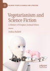 Image for Vegetarianism and science fiction  : a history of utopian animal ethics