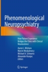 Image for Phenomenological neuropsychiatry  : how patient experience bridges the clinic with clinical neuroscience