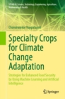 Image for Specialty crops for climate change adaptation  : strategies for enhanced food security by using machine learning and artificial intelligence