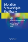 Image for Education Scholarship in Healthcare: The Health Scholar&#39;s Toolbox