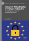 Image for Democracy Without Politics in EU Citizen Participation: From European Demoi to Decolonial Multitude