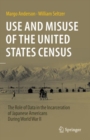 Image for Use and Misuse of the United States Census: The Role of Data in the Incarceration of Japanese Americans During World War II