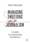 Image for Managing emotions in journalism  : a guide to enhancing resilience