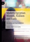 Image for Modern Egyptian women, fashion and faith  : discourses and representations