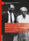 Image for Reconstructive surgery and modernisation in twentieth-century South Africa: the professional and public life of Jack Penn