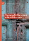 Image for Ethnographic narratives as world literature: uneven entanglements in European and South Asian writing