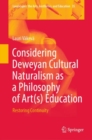 Image for Considering Deweyan cultural naturalism as a philosophy of art(s) education  : restoring continuity