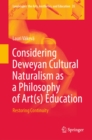 Image for Considering Deweyan Cultural Naturalism as a Philosophy of Art(s) Education: Restoring Continuity