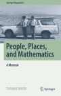Image for People, places, and mathematics  : a memoir