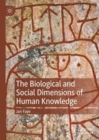 Image for The biological and social dimensions of human knowledge