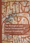 Image for The biological and social dimensions of human knowledge