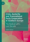 Image for Crisis, Austerity and Transnational Party Cooperation in Southern Europe: The Radical Left&#39;s Lost Decade