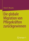 Image for Die Globale Migration Von Pflegekraften Zuruckgewinnen