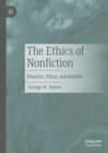 Image for The ethics of nonfiction  : rhetoric, ethos, and identity