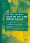 Image for The souls of Black faculty and staff in the American academy  : principles for transformation and retention
