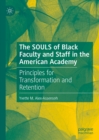 Image for The Souls of Black Faculty and Staff in the American Academy: Principles for Transformation and Retention