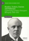 Image for Hustlers, traitors, patriots and politicians  : legitimising London&#39;s transport monopoly 1900-1933