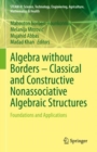 Image for Algebra without Borders – Classical and Constructive Nonassociative Algebraic Structures