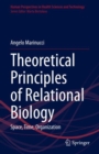 Image for Theoretical principles of relational biology  : space, time, organization