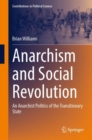 Image for Anarchism and Social Revolution: An Anarchist Politics of the Transitionary State