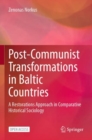 Image for Post-Communist Transformations in Baltic Countries : A Restorations Approach in Comparative Historical Sociology