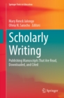 Image for Scholarly Writing: Publishing Manuscripts That Are Read, Downloaded, and Cited