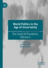 Image for World Politics in the Age of Uncertainty Volume 1: The COVID-19 Pandemic : Volume 1