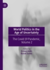 Image for World politics in the age of uncertainty  : the COVID-19 pandemicVolume 2