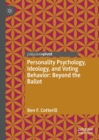 Image for Personality psychology, ideology, and voting behavior: beyond the ballot