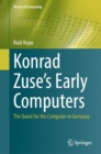Image for Konrad Zuse&#39;s early computers  : the quest for the computer in Germany