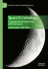 Image for Space criminology  : analysing human relationships with outer space