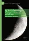 Image for Space Criminology: Analysing Human Relationships With Outer Space