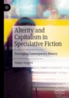 Image for Alterity and capitalism in speculative fiction  : estranging contemporary history