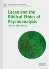 Image for Lacan and the biblical ethics of psychoanalysis