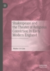 Image for Shakespeare and the theater of religious conviction in early modern England