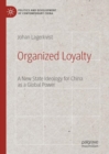 Image for Organized Loyalty: A New State Ideology for China as a Global Power