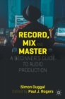Image for Record, mix, and master  : a beginner&#39;s guide to audio production