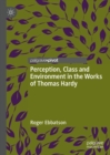Image for Perception, Class and Environment in the Works of Thomas Hardy