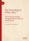 Image for The groovology of white affect: boeremusiek and the enregisterment of race in South Africa