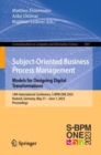 Image for Subject-oriented Business Process Management - models for designing digital transformations  : 14th international conference, S-BPM ONE 2023, Rostock, Germany, May 31-June 1, 2023, proceedings