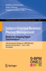 Image for Subject-Oriented Business Process Management. Models for Designing Digital Transformations: 14th International Conference, S-BPM ONE 2023, Rostock, Germany, May 31 - June 1, 2023, Proceedings