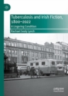 Image for Tuberculosis and Irish fiction, 1800-2022  : a lingering condition