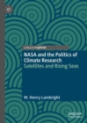 Image for NASA and the politics of climate research  : satellites and rising seas