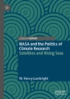 Image for NASA and the politics of climate research: satellites and rising seas