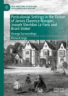 Image for Postcolonial Settings in the Fiction of James Clarence Mangan, Joseph Sheridan Le Fanu and Bram Stoker