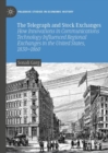 Image for The telegraph and stock exchanges  : how innovations in communications technology influenced regional exchanges in the United States, 1830-1860