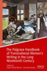 Image for The Palgrave handbook of transnational women&#39;s writing in the long nineteenth century