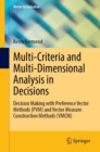 Image for Multi-Criteria and Multi-Dimensional Analysis in Decisions: Decision Making With Preference Vector Methods (PVM) and Vector Measure Construction Methods (VMCM)