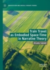 Image for Train travel as embodied space-time in narrative theory  : toward an alternative narrative theory