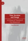 Image for Time, Duration and Change: A Critique of Theories of Pure Movement